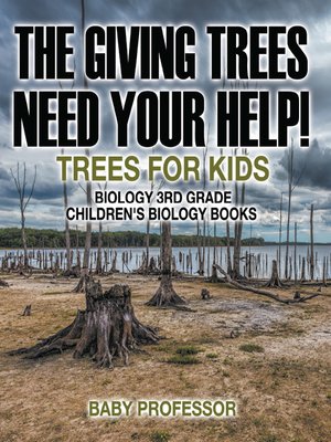 cover image of The Giving Trees Need Your Help! Trees for Kids--Biology 3rd Grade--Children's Biology Books